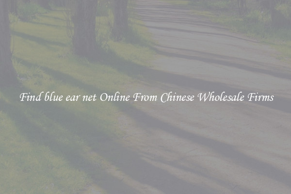 Find blue ear net Online From Chinese Wholesale Firms