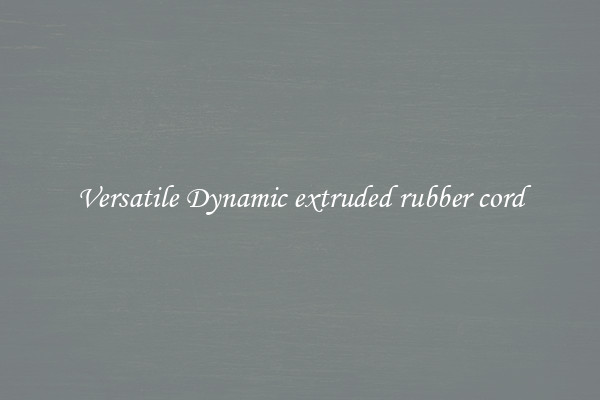 Versatile Dynamic extruded rubber cord