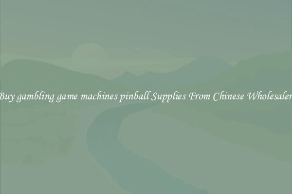 Buy gambling game machines pinball Supplies From Chinese Wholesalers