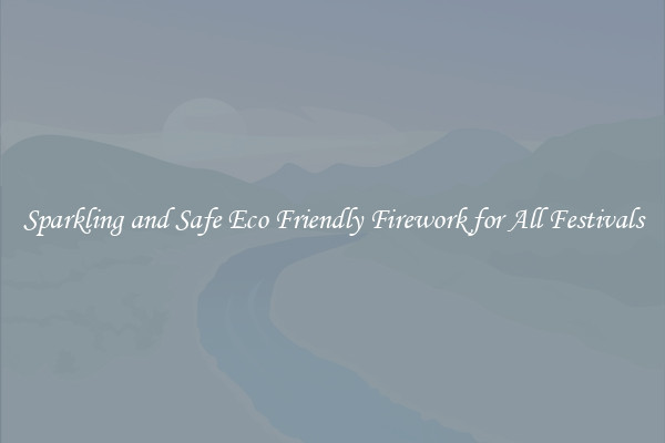 Sparkling and Safe Eco Friendly Firework for All Festivals