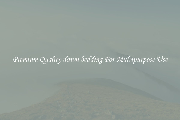 Premium Quality dawn bedding For Multipurpose Use