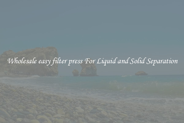 Wholesale easy filter press For Liquid and Solid Separation