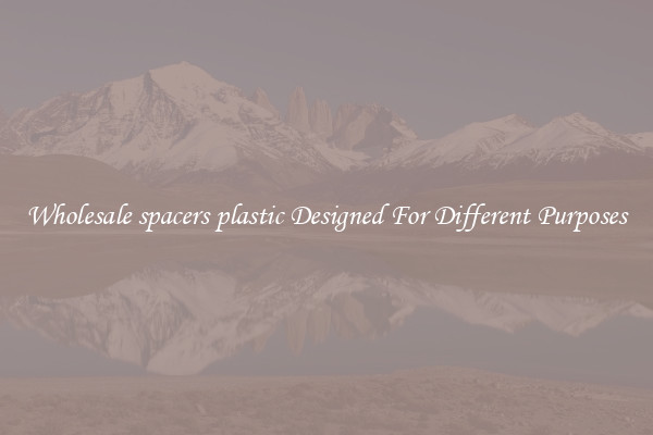 Wholesale spacers plastic Designed For Different Purposes