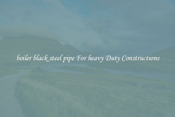 boiler black steel pipe For heavy Duty Constructions