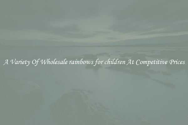 A Variety Of Wholesale rainbows for children At Competitive Prices