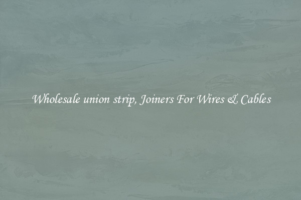 Wholesale union strip, Joiners For Wires & Cables