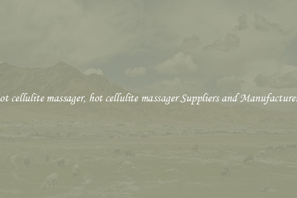 hot cellulite massager, hot cellulite massager Suppliers and Manufacturers