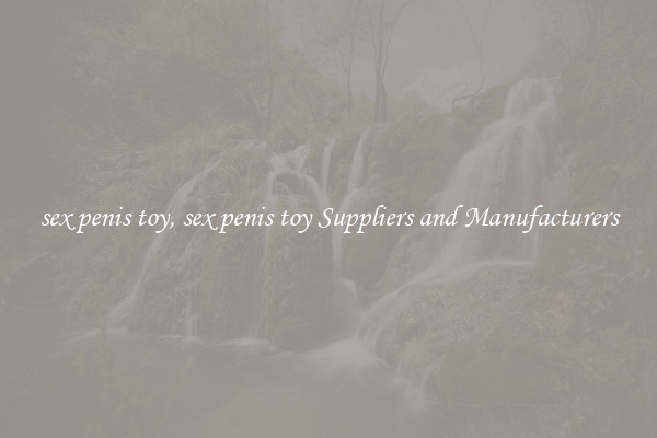 sex penis toy, sex penis toy Suppliers and Manufacturers