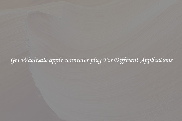 Get Wholesale apple connector plug For Different Applications
