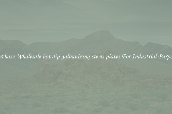 Purchase Wholesale hot dip galvanizing steels plates For Industrial Purposes