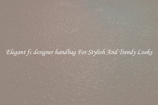Elegant fc designer handbag For Stylish And Trendy Looks