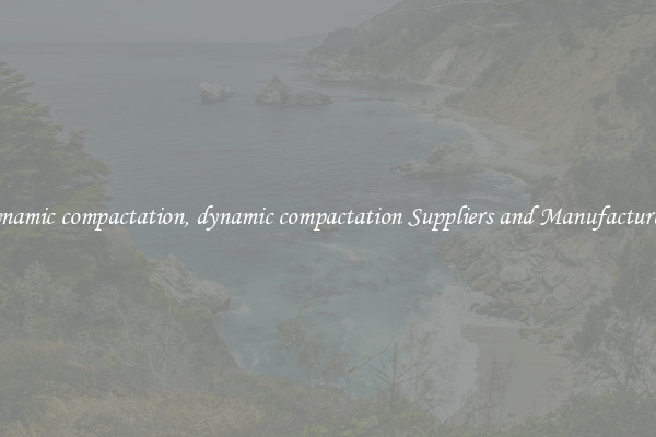 dynamic compactation, dynamic compactation Suppliers and Manufacturers