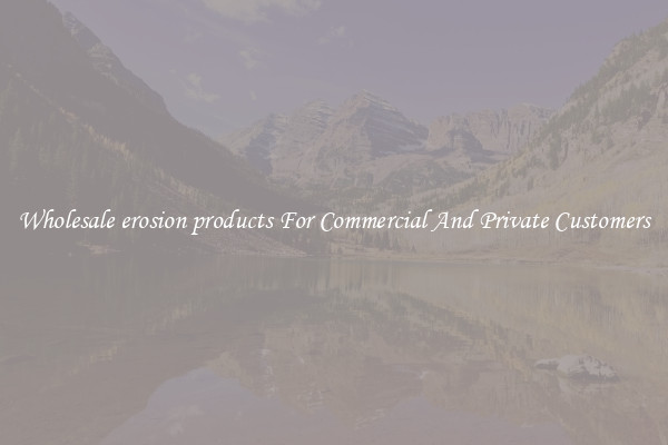 Wholesale erosion products For Commercial And Private Customers