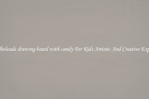 Get Wholesale drawing board with candy For Kids Artistic And Creative Expression