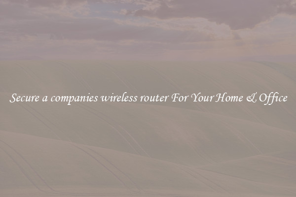 Secure a companies wireless router For Your Home & Office
