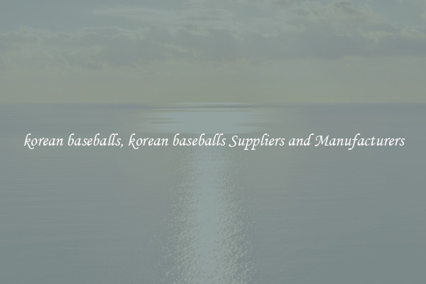 korean baseballs, korean baseballs Suppliers and Manufacturers