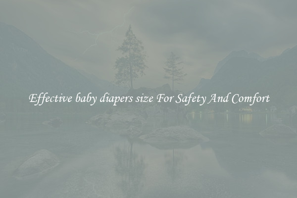 Effective baby diapers size For Safety And Comfort