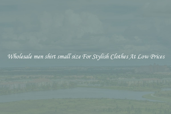 Wholesale men shirt small size For Stylish Clothes At Low Prices
