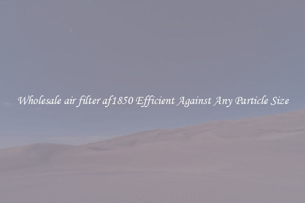 Wholesale air filter af1850 Efficient Against Any Particle Size