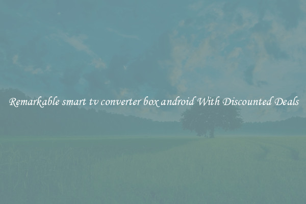 Remarkable smart tv converter box android With Discounted Deals