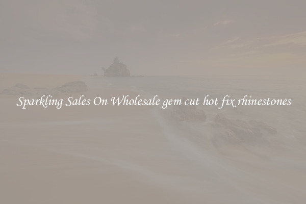 Sparkling Sales On Wholesale gem cut hot fix rhinestones