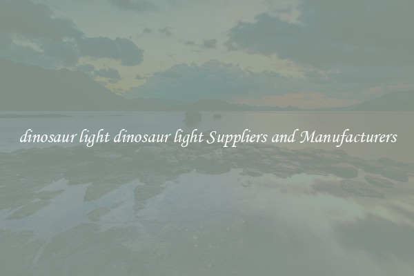 dinosaur light dinosaur light Suppliers and Manufacturers