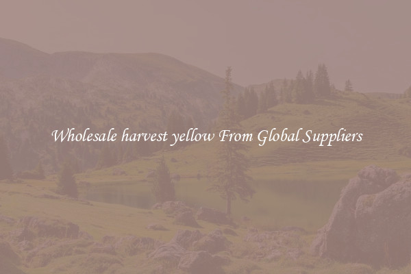 Wholesale harvest yellow From Global Suppliers