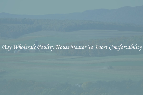 Buy Wholesale Poultry House Heater To Boost Comfortability