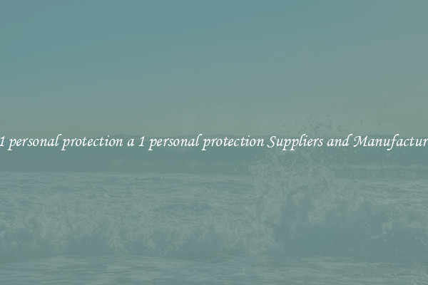 a 1 personal protection a 1 personal protection Suppliers and Manufacturers