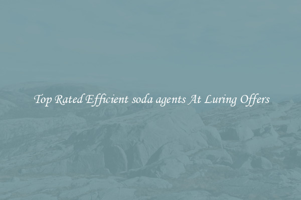 Top Rated Efficient soda agents At Luring Offers