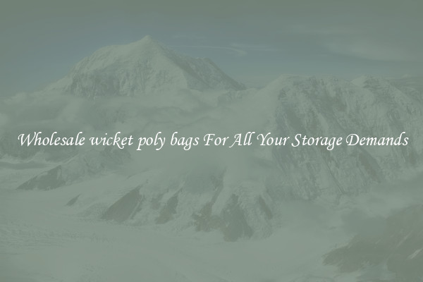 Wholesale wicket poly bags For All Your Storage Demands
