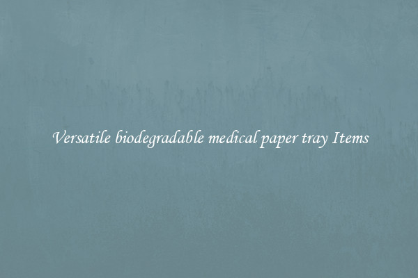 Versatile biodegradable medical paper tray Items