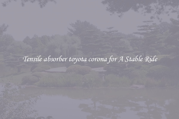 Tensile absorber toyota corona for A Stable Ride