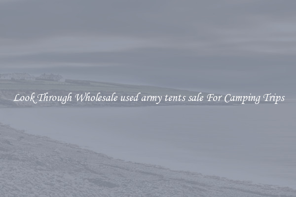 Look Through Wholesale used army tents sale For Camping Trips