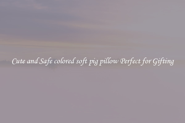 Cute and Safe colored soft pig pillow Perfect for Gifting