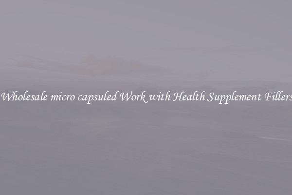 Wholesale micro capsuled Work with Health Supplement Fillers