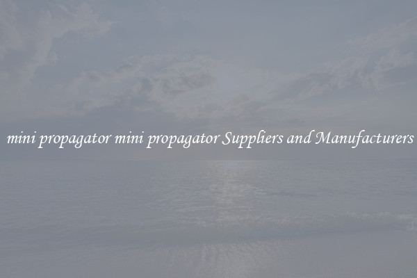 mini propagator mini propagator Suppliers and Manufacturers