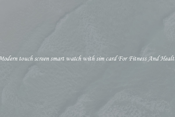 Modern touch screen smart watch with sim card For Fitness And Health