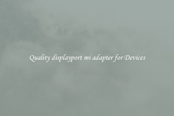 Quality displayport mi adapter for Devices