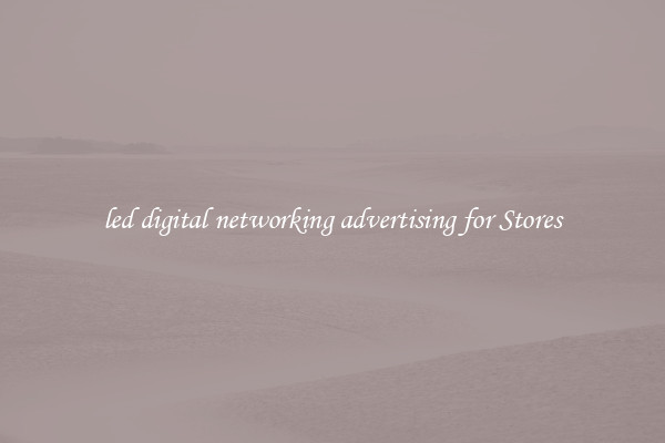 led digital networking advertising for Stores