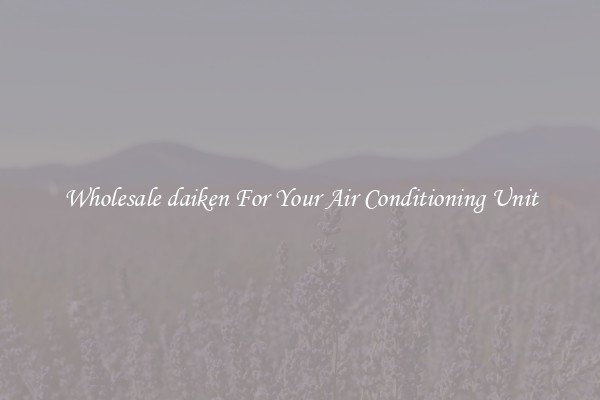 Wholesale daiken For Your Air Conditioning Unit