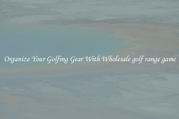 Organize Your Golfing Gear With Wholesale golf range game