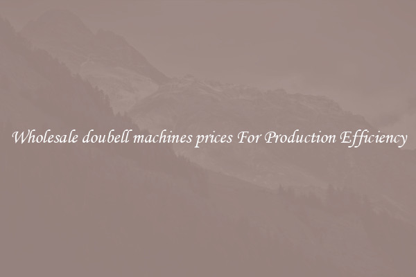 Wholesale doubell machines prices For Production Efficiency