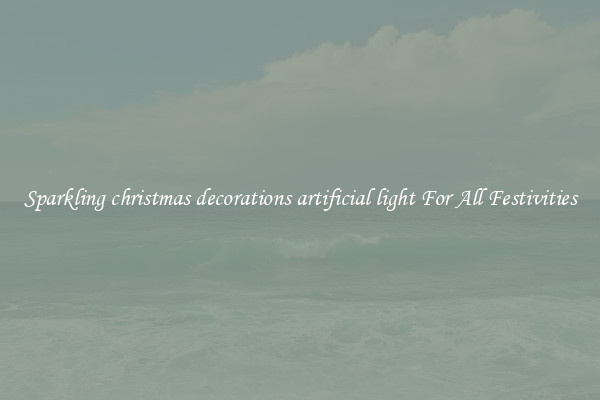 Sparkling christmas decorations artificial light For All Festivities