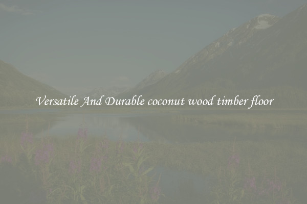 Versatile And Durable coconut wood timber floor
