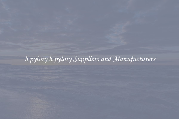 h pylory h pylory Suppliers and Manufacturers