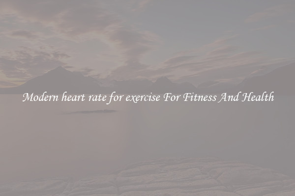 Modern heart rate for exercise For Fitness And Health