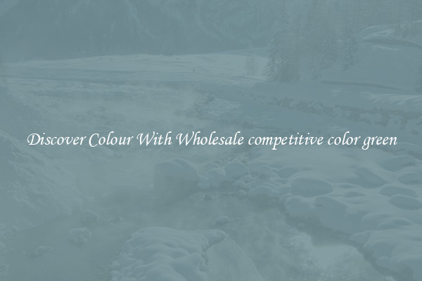 Discover Colour With Wholesale competitive color green