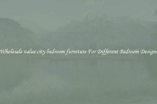 Wholesale value city bedroom furniture For Different Bedroom Designs