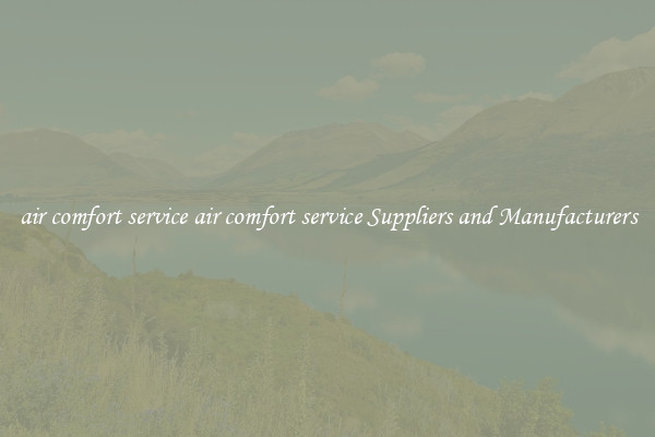 air comfort service air comfort service Suppliers and Manufacturers